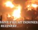 WATCH: Indonesian Oil Refinery Goes Up in Smoke